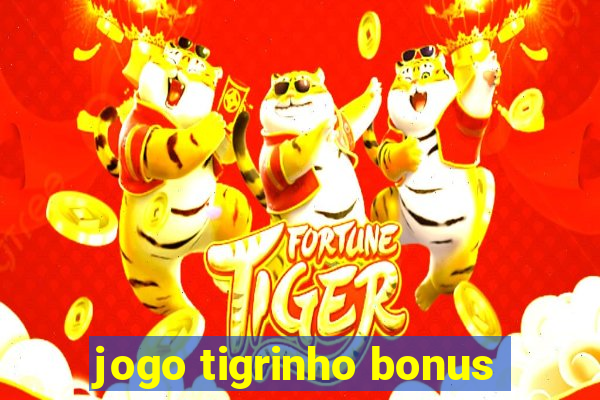 jogo tigrinho bonus